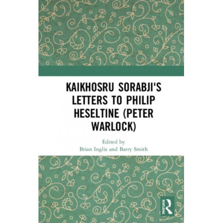Kaikhosru Sorabji's Letters to Philip Heseltine (Peter Warlock)