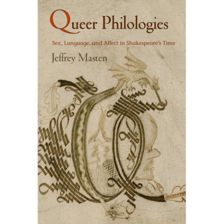 Queer Philologies: Sex, Language, and Affect in Shakespeare's Time