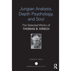 Jungian Analysis, Depth Psychology, and Soul: The Selected Works of Thomas B. Kirsch
