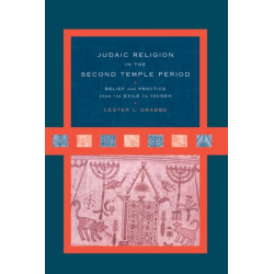 Judaic Religion in the Second Temple Period: Belief and Practice from the Exile to Yavneh