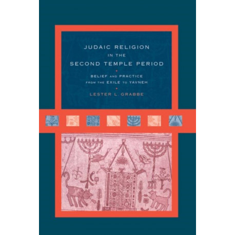 Judaic Religion in the Second Temple Period: Belief and Practice from the Exile to Yavneh