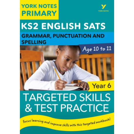English SATs Grammar, Punctuation and Spelling Targeted Skills and Test Practice for Year 5: York Notes for KS2: catch up, revise and be ready for 2022 exams