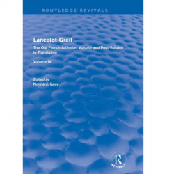 Lancelot-Grail: Volume 4 (Routledge Revivals): The Old French Arthurian Vulgate and Post-Vulgate in Translation