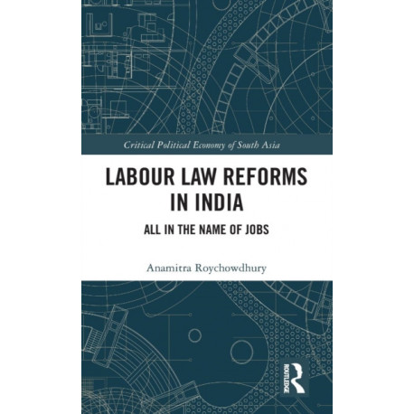 Labour Law Reforms in India: All in the Name of Jobs