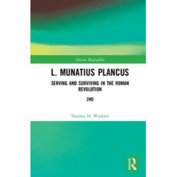 L. Munatius Plancus: Serving and Surviving in the Roman Revolution