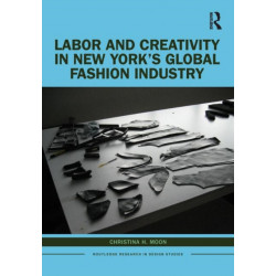 Labor and Creativity in New York’s Global Fashion Industry