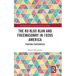 The Ku Klux Klan and Freemasonry in 1920s America: Fighting Fraternities
