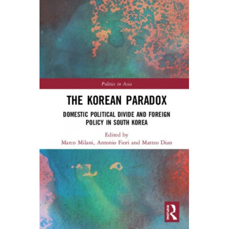 The Korean Paradox: Domestic Political Divide and Foreign Policy in South Korea