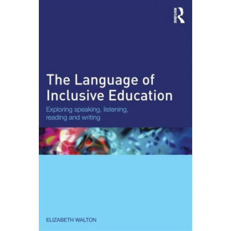 The Language of Inclusive Education: Exploring speaking, listening, reading and writing