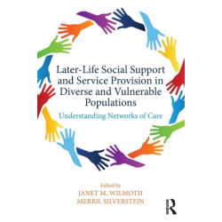 Later-Life Social Support and Service Provision in Diverse and Vulnerable Populations: Understanding Networks of Care