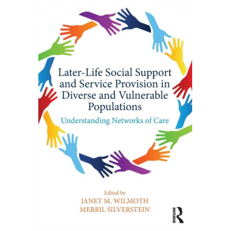 Later-Life Social Support and Service Provision in Diverse and Vulnerable Populations: Understanding Networks of Care