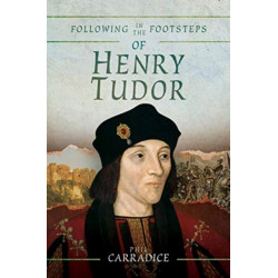 Following in the Footsteps of Henry Tudor: A Historical Guide from Pembroke to Bosworth