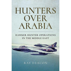 Hunters over Arabia: Hawker Hunter Operations in the Middle East