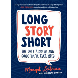 Long Story Short: The Only Storytelling Guide You'll Ever Need