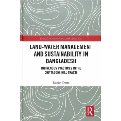 Land-Water Management and Sustainability in Bangladesh: Indigenous practices in the Chittagong Hill Tracts