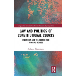 Law and Politics of Constitutional Courts: Indonesia and the Search for Judicial Heroes