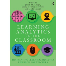 Learning Analytics in the Classroom: Translating Learning Analytics Research for Teachers