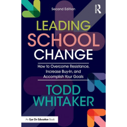 Leading School Change: How to Overcome Resistance, Increase Buy-In, and Accomplish Your Goals