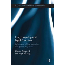 Law, Lawyering and Legal Education: Building an Ethical Profession in a Globalizing World