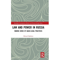 Law and Power in Russia: Making Sense of Quasi-Legal Practices