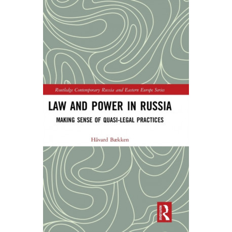 Law and Power in Russia: Making Sense of Quasi-Legal Practices