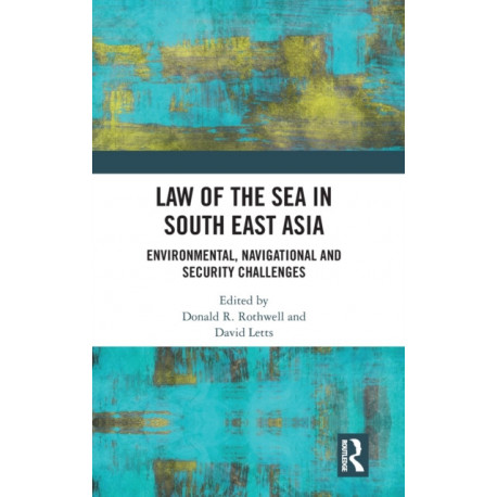 Law of the Sea in South East Asia: Environmental, Navigational and Security Challenges