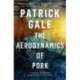 The Aerodynamics of Pork: A delicious debut novel of love, music and comedy, set in the early 1980s