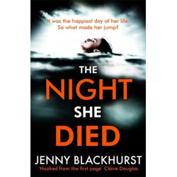 The Night She Died: the addictive new psychological thriller from No 1 bestselling author Jenny Blackhurst