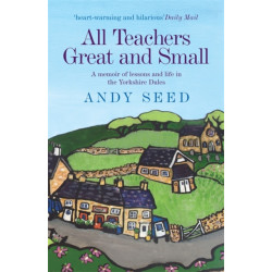 All Teachers Great and Small (Book 1): A heart-warming and humorous memoir of lessons and life in the Yorkshire Dales
