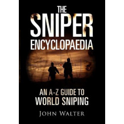 The Sniper Encyclopaedia: An A-Z Guide to World Sniping