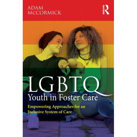 LGBTQ Youth in Foster Care: Empowering Approaches for an Inclusive System of Care