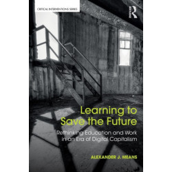 Learning to Save the Future: Rethinking Education and Work in an Era of Digital Capitalism