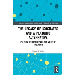 The Legacy of Isocrates and a Platonic Alternative: Political Philosophy and the Value of Education