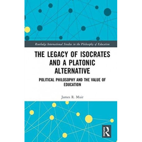 The Legacy of Isocrates and a Platonic Alternative: Political Philosophy and the Value of Education