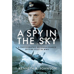 A Spy in the Sky: A Photographic Reconnaissance Spitfire Pilot in WWII