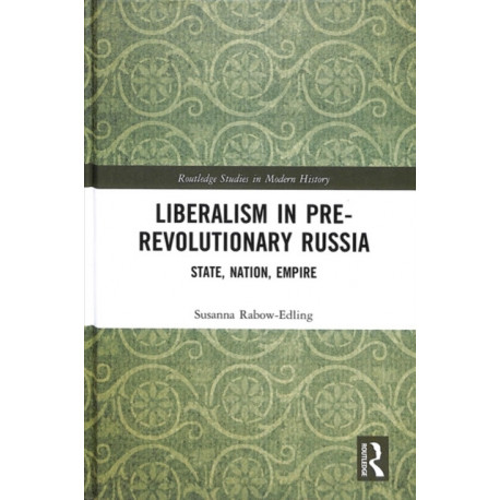 Liberalism in Pre-revolutionary Russia: State, Nation, Empire