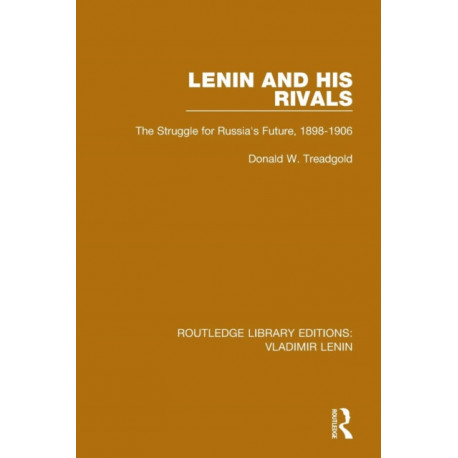 Lenin and his Rivals: The Struggle for Russia's Future, 1898-1906