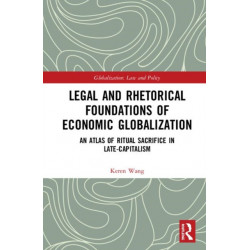 Legal and Rhetorical Foundations of Economic Globalization: An Atlas of Ritual Sacrifice in Late-Capitalism