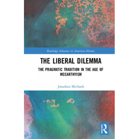 The Liberal Dilemma: The Pragmatic Tradition in the Age of McCarthyism