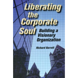 Liberating the Corporate Soul: Building a Visionary Organization