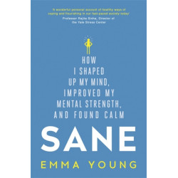 Sane: How I shaped up my mind, improved my mental strength and found calm