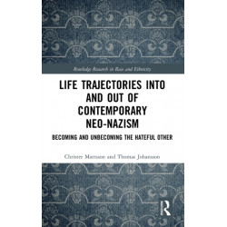 Life Trajectories Into and Out of Contemporary Neo-Nazism: Becoming and Unbecoming the Hateful Other