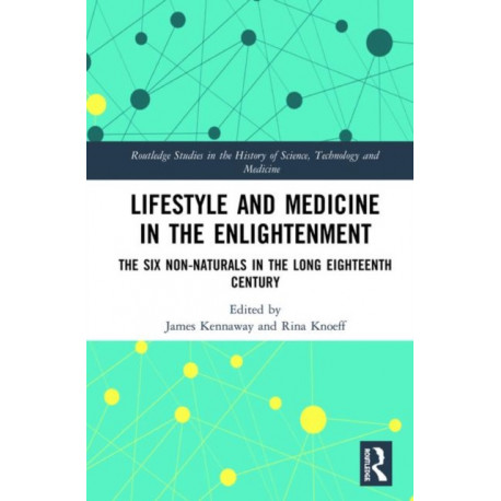 Lifestyle and Medicine in the Enlightenment: The Six Non-Naturals in the Long Eighteenth Century