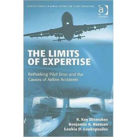 The Limits of Expertise: Rethinking Pilot Error and the Causes of Airline Accidents