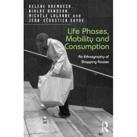 Life Phases, Mobility and Consumption: An Ethnography of Shopping Routes