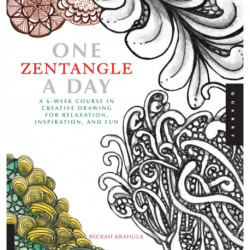 One Zentangle A Day: A 6-Week Course in Creative Drawing for Relaxation, Inspiration, and Fun