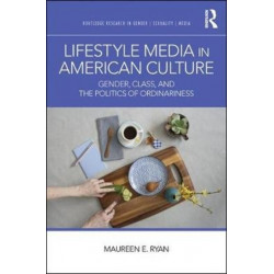 Lifestyle Media in American Culture: Gender, Class, and the Politics of Ordinariness