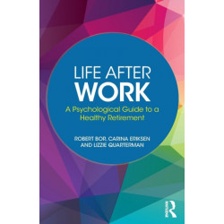 Life After Work: A Psychological Guide to a Healthy Retirement