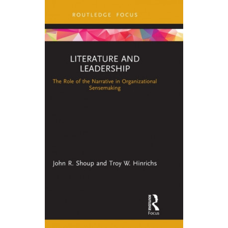 Literature and Leadership: The Role of the Narrative in Organizational Sensemaking