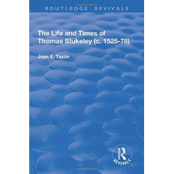 The Life and Times of Thomas Stukeley (c.1525-78)